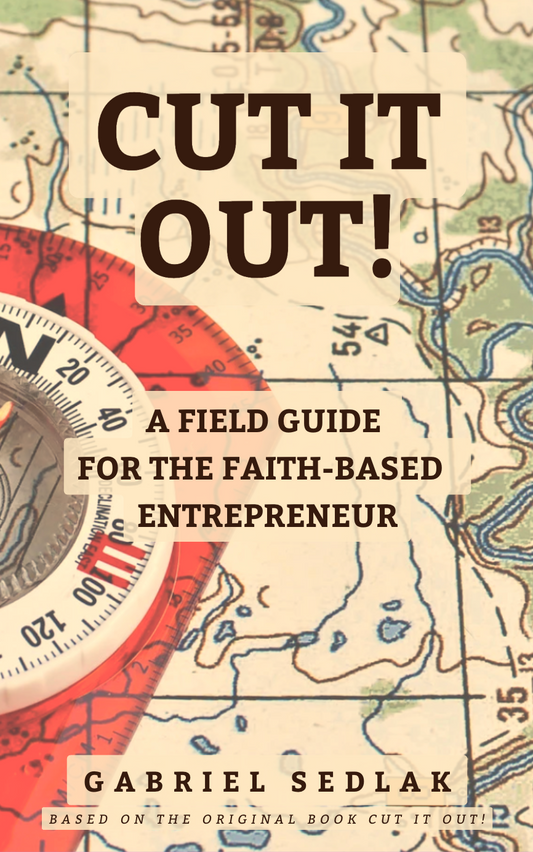 CUT IT OUT! A Field Guide For The Faith-Based Entrepreneur eBook